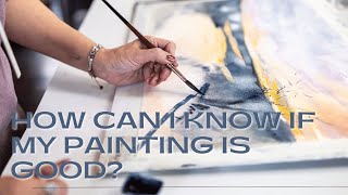 How can I know if my painting is any good? How to critique your art.