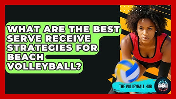 What Are The Best Serve Receive Strategies For Beach Volleyball? - The Volleyball Hub