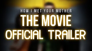 HIMYM: The Movie \/ Official Trailer