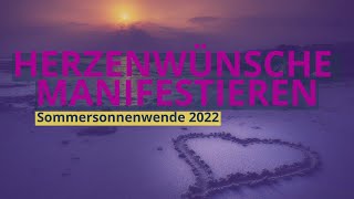 So nutzt Du die besondere Energie der SOMMERSONNENWENDE 2022 für Deine HERZENSWÜNSCHE