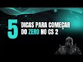 5 PASSOS PRA VOCÊ SAIR DO ZERO NO COUNTER STRIKE 2