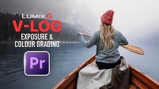 How To Expose And Colour Grade For Panasonic VLOG Footage In Premiere Pro 2024 +FREE LUT