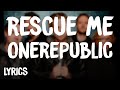 OneRepublic - Rescue Me (Lyrics/Letra)