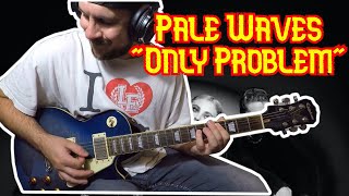 Pale Waves &quot;Only Problem&quot; GUITAR COVER WITH TABS