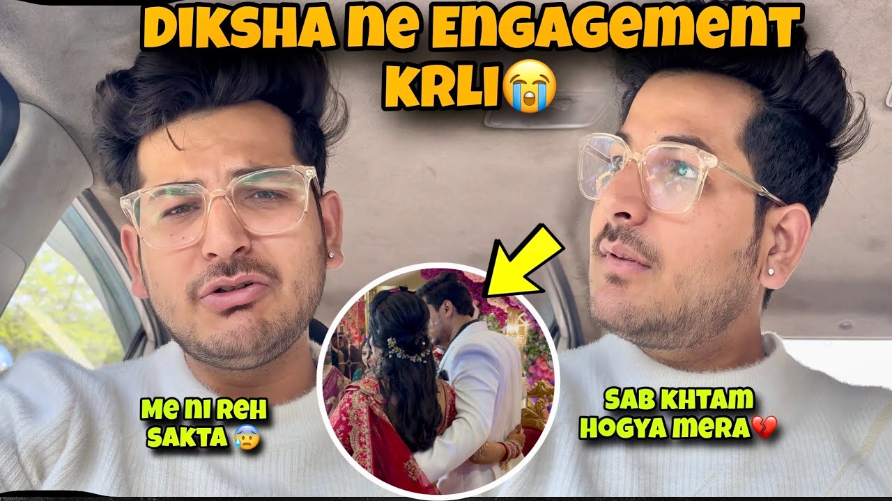 Dikshu Ne Engagement Krli😭|| Sab Khtam Hogya💔