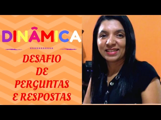 DINÂMICA - DESAFIO DE PERGUNTAS E RESPOSTAS