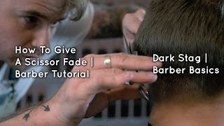 How To Give A Scissor Fade | Barber Basics | Dark Stag