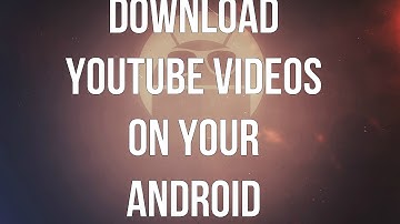 #35:How To Download Youtube Videos On Your Android