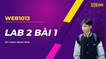Xây dựng trang Web WEB1013 Lab2 bài1 (p1) FPT Polytechnic