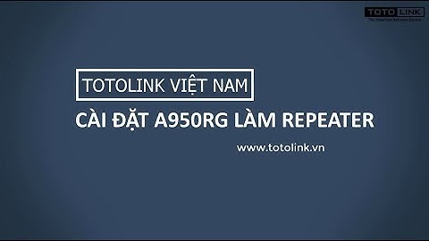 Cài đặt A950RG chạy mode Repeater (mở rộng sóng)