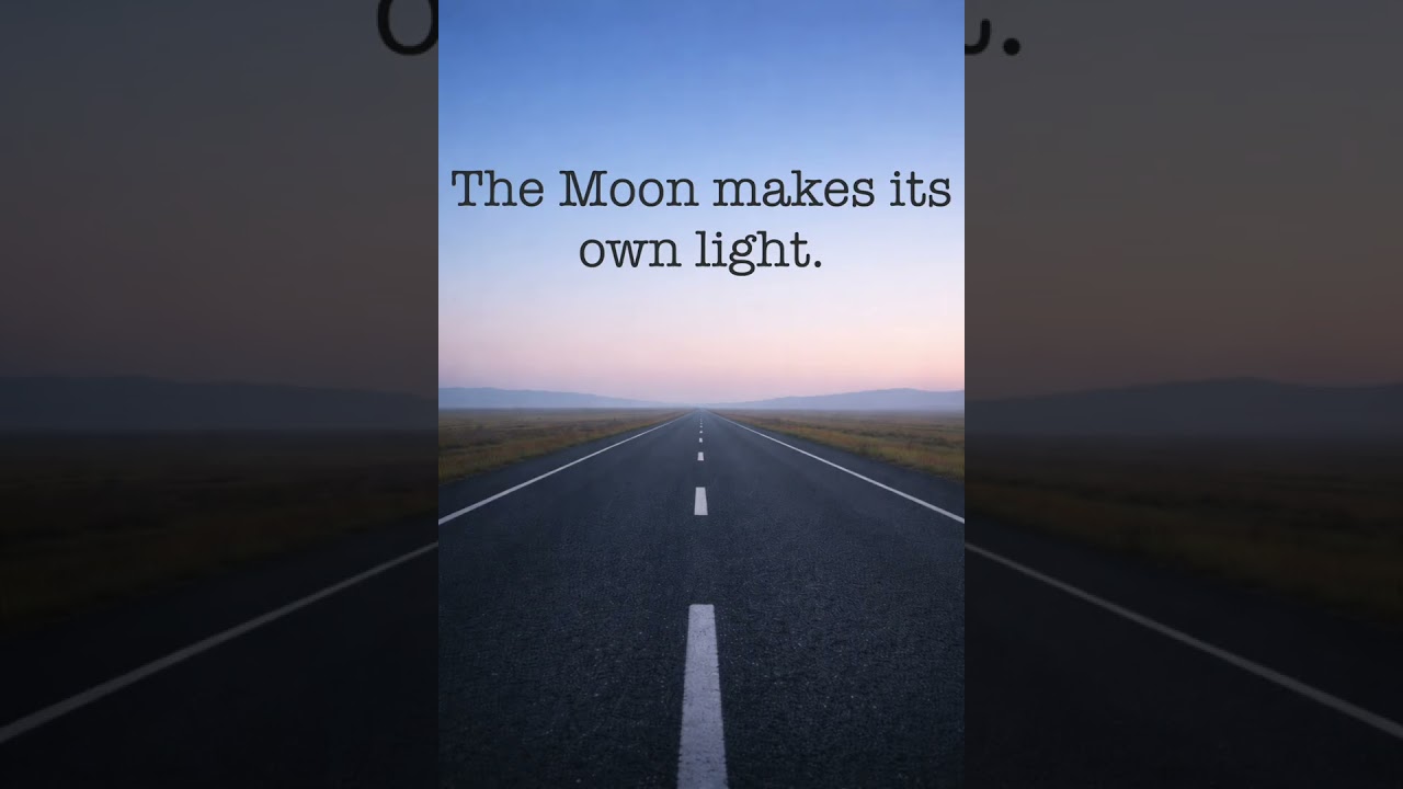 The Moon makes its own light. True or False?