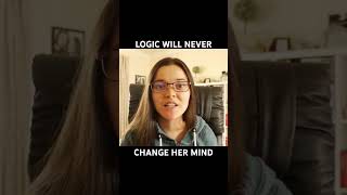 Logic Will Never Change Her Mind