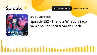 Episode 252 - The Joss Whedon Saga w/ Anna Peppard & Sarah Black