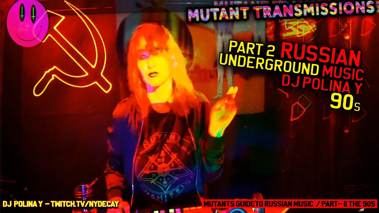Mutants Guide to Underground Russian Music / Part II /  89 - 99 /  DJ Polina Y / Русская Музыка