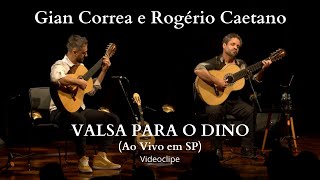 Gian Correa e Rogério Caetano - "Valsa para o Dino" - Ao Vivo em SP [2024] (Videoclipe)