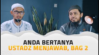 Anda Bertanya Ustadz Menjawab, Bag. 2 - Ustadz Dr. Fauzi Hamid Basulthana Lc., M.Pd.I