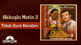 Akkuşlu Metin 2 - Tokat Oyun Havaları Full Album