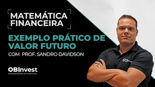 Exemplo prático de Valor Futuro - Matemática Financeira - Aula 02 - Prof. Sandro Davidson