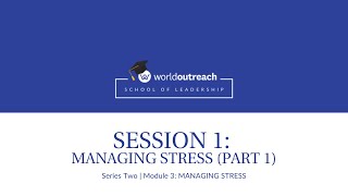School of Leadership | Series Two | Module 3 | Session 1: MANAGING STRESS (Part 1)