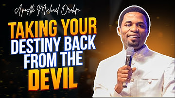 How To Take Your Destiny Back From The Devil - Apostle Orokpo Michael