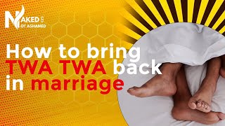 How to bring back twa twa in your marriage|| Sex & Intimacy