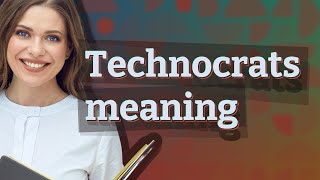 Technocrats | meaning of Technocrats