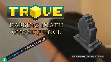 DABBING DEATH CONSEQUENCE (Trove)