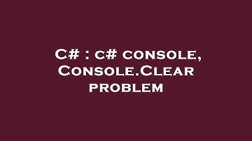 C# : c# console, Console.Clear problem