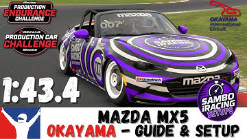 iRacing Mazda MX5 Okayama Guide 1:43.4 - MX5 Okayama Track Guide & Setup