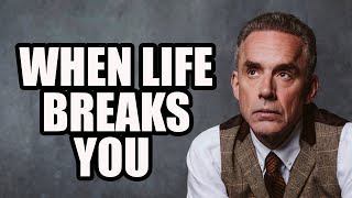 WHEN LIFE BREAKS YOU  Jordan Peterson (Motivational Speech)
