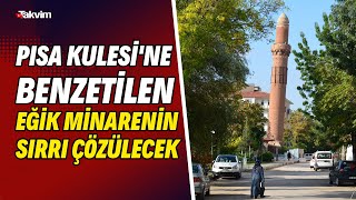 Pisa Kulesine Benzetilen Eğik Minarenin Sırrı Çözülecek Eğik Olmasının Nedeni Merak Konusu Oldu