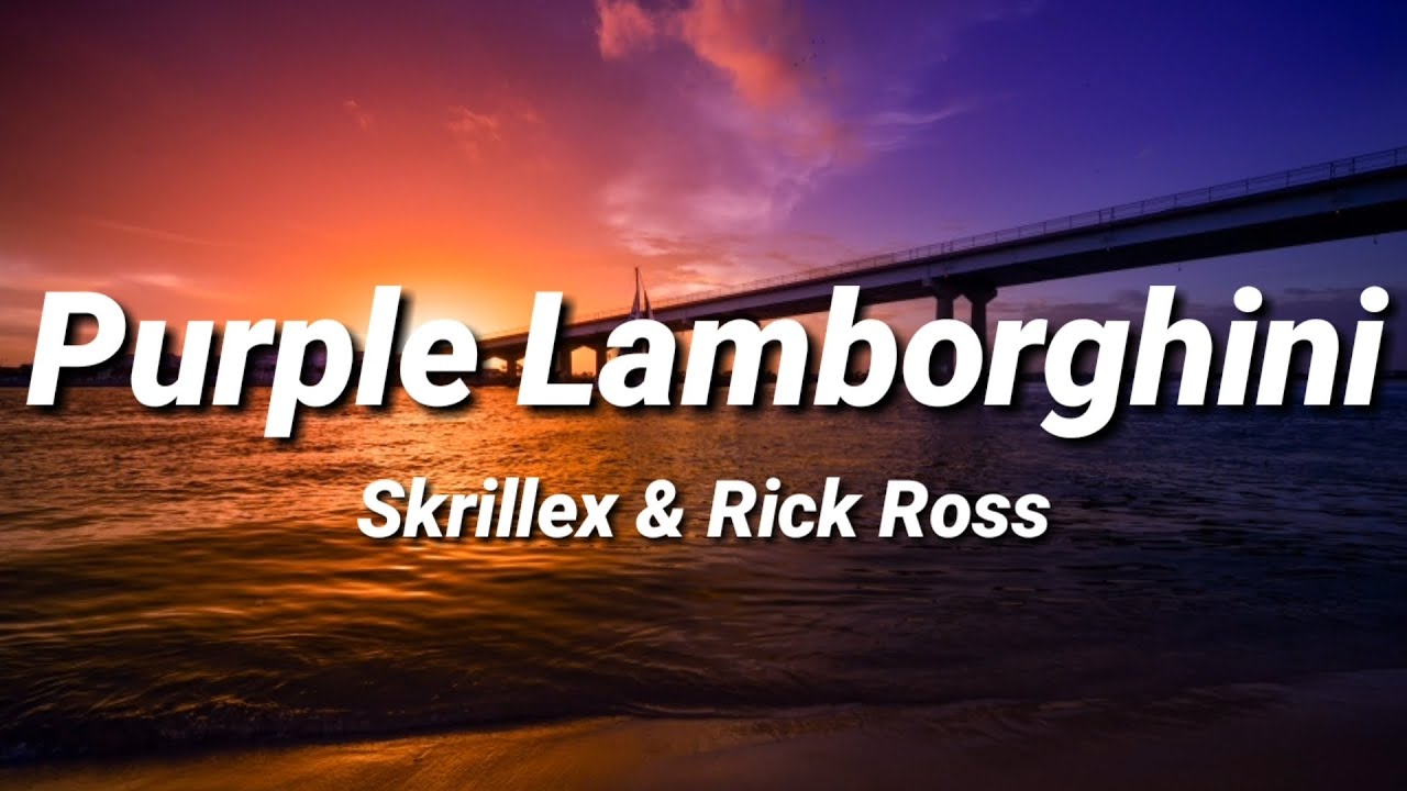Purple Lamborghini | Skrillex & Rick Ross [Lyrics]