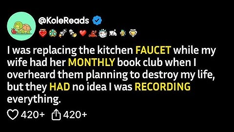 (FULL STORY) I was replacing the kitchen faucet while my wife had her monthly book club when I...