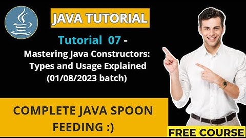 Java Tutorial -7 (01/08/2023 batch) Mastering Java Constructors: Types and Usages Explained