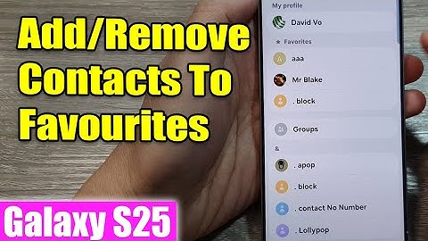 Galaxy S25/S25+/Ultra: How to Add/Remove Contacts To Favourites