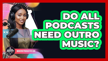Do All Podcasts Need Outro Music?