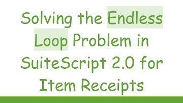 Solving the Endless Loop Problem in SuiteScript 2.0 for Item Receipts