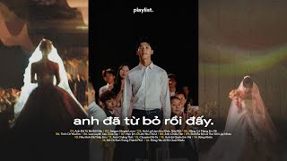 Playlist EP.22 - Ta Bỏ Lỡ Nhau Vào Thanh Xuân Năm Ấy... Playlist Làm Tan Nát Trái Tim Bạn.