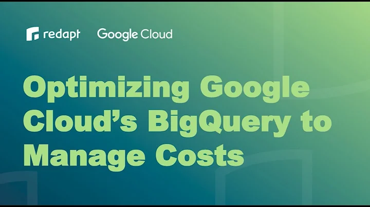 Optimizing Google Cloud’s Big Query to Manage Costs