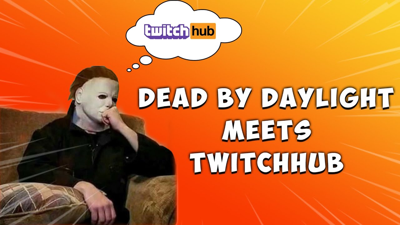 Dead by Daylight meets TwitchHub.. (Dead by Daylight)