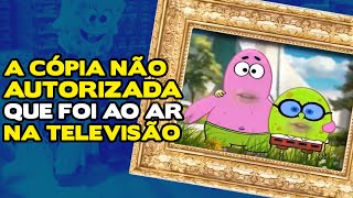 A VERSÃO PROIBIDA DO BOB ESPONJA TRANSMITIDA NA TV