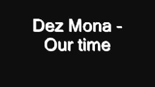 Dez mona - Our time