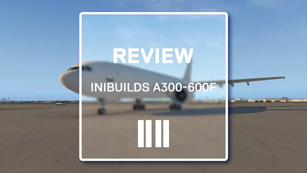 X-Plane 11: iniSimulations A300-600F Review