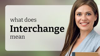 Interchange — what is INTERCHANGE definition