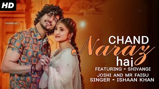 Chand Naraz Hai Mr Faisu | Chand Naraz Hai Shivangi Joshi | Faisu And Shivangi Joshi New Song