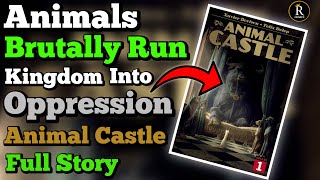 Animals BRUTALLY Run Kingdom Into OPPRESSION! Animal Castle FULL STORY