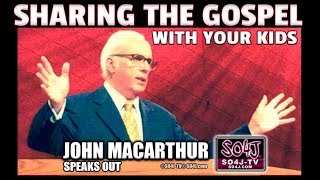 SHARING THE GOSPEL WITH YOUR KIDS - JOHN MACARTHUR - SO4J-TV