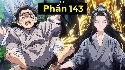 [PHẦN 143] Sau Khi Ngã Xuống Vách Núi Ta Nhặt Được Vô Số Tiên Nhân Bí Bảo, Chỉ Cần Tu Luyện…