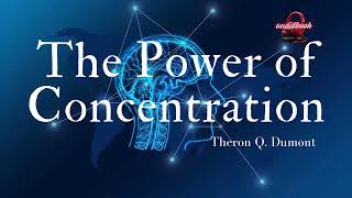 The Power of Concentration' by Theron Q  Dumont  Audiobook Unleash the potential of your mind