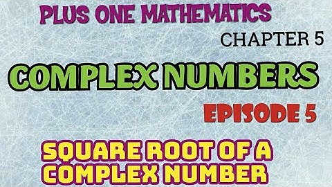 PLUS ONE MATHEMATICS//COMPLEX NUMBERS//EPISODE-5//SQUARE ROOT OF A COMPLEX NUMBER
